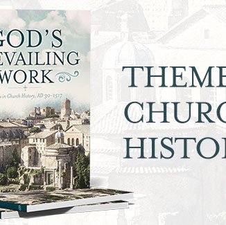 Now Available - God's Prevailing Work: Themes in Church History, volume 1